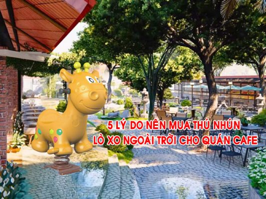 5 lý do vàng quán Cafe nên đầu tư thú nhún lò xo ngoài trời