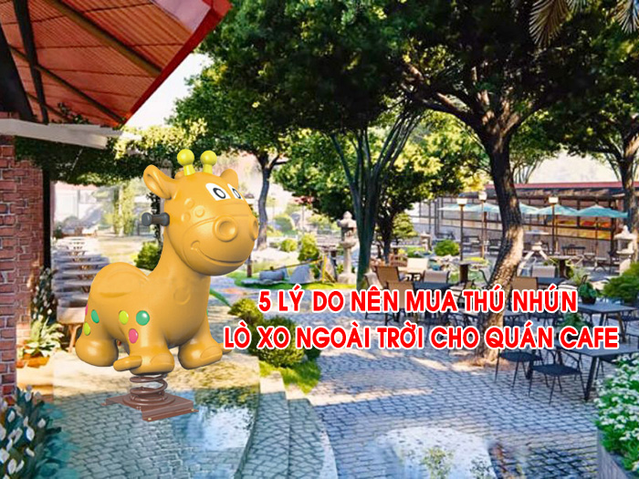 5 lý do vàng quán Cafe nên đầu tư thú nhún lò xo ngoài trời